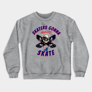 SKATERS GONNA SKATE MELBOURNE Crewneck Sweatshirt